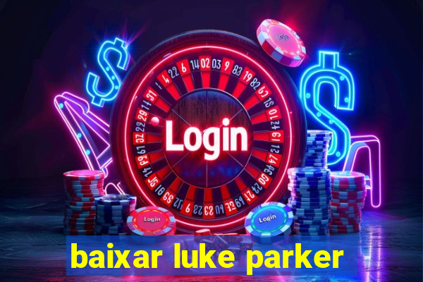 baixar luke parker